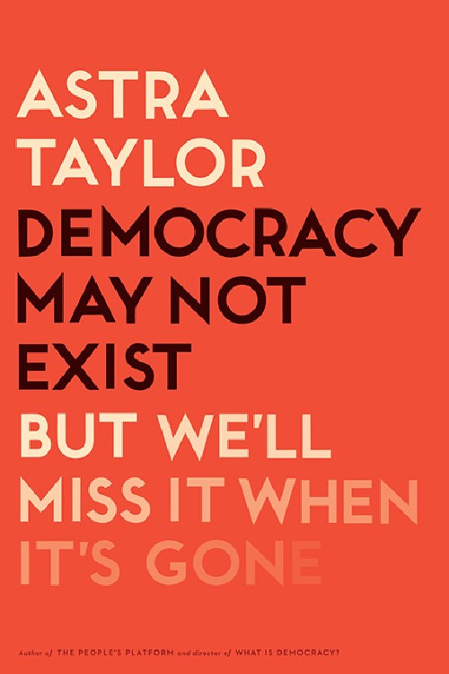 Cover for Democracy May Not Exist, But We'll Miss It When It's Gone