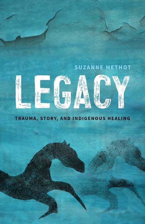 Cover for Legacy: Trauma, Story, and Indigenous Healing