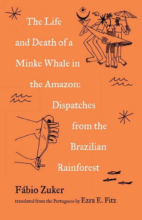 Cover for The Life and Death of a Minke Whale in the Amazon