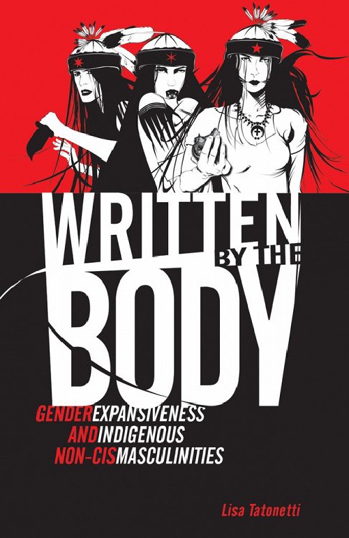 Cover for Written by the Body: Gender Expansiveness and Indigenous Non-Cis Masculinities