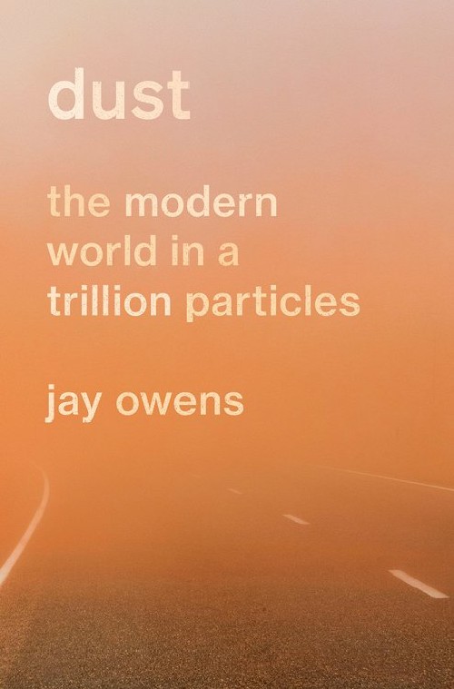 Cover for Dust: The Modern World in a Trillion Particles