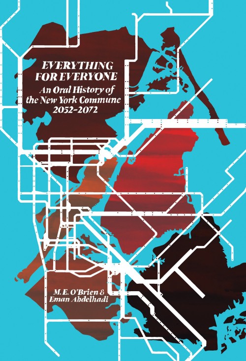 Cover for Everything for Everyone: An Oral History of the New York Commune 2052-2072